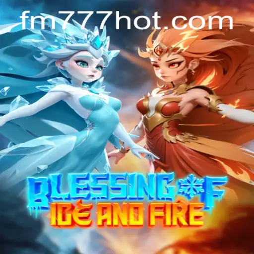 Descubra 'BlessingofIceandFire': Uma Aventura Épica com FM777.com